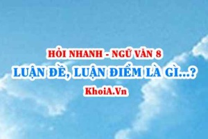 Luận đề, luận điểm trong văn nghị luận là gì? Ngữ Văn lớp 8